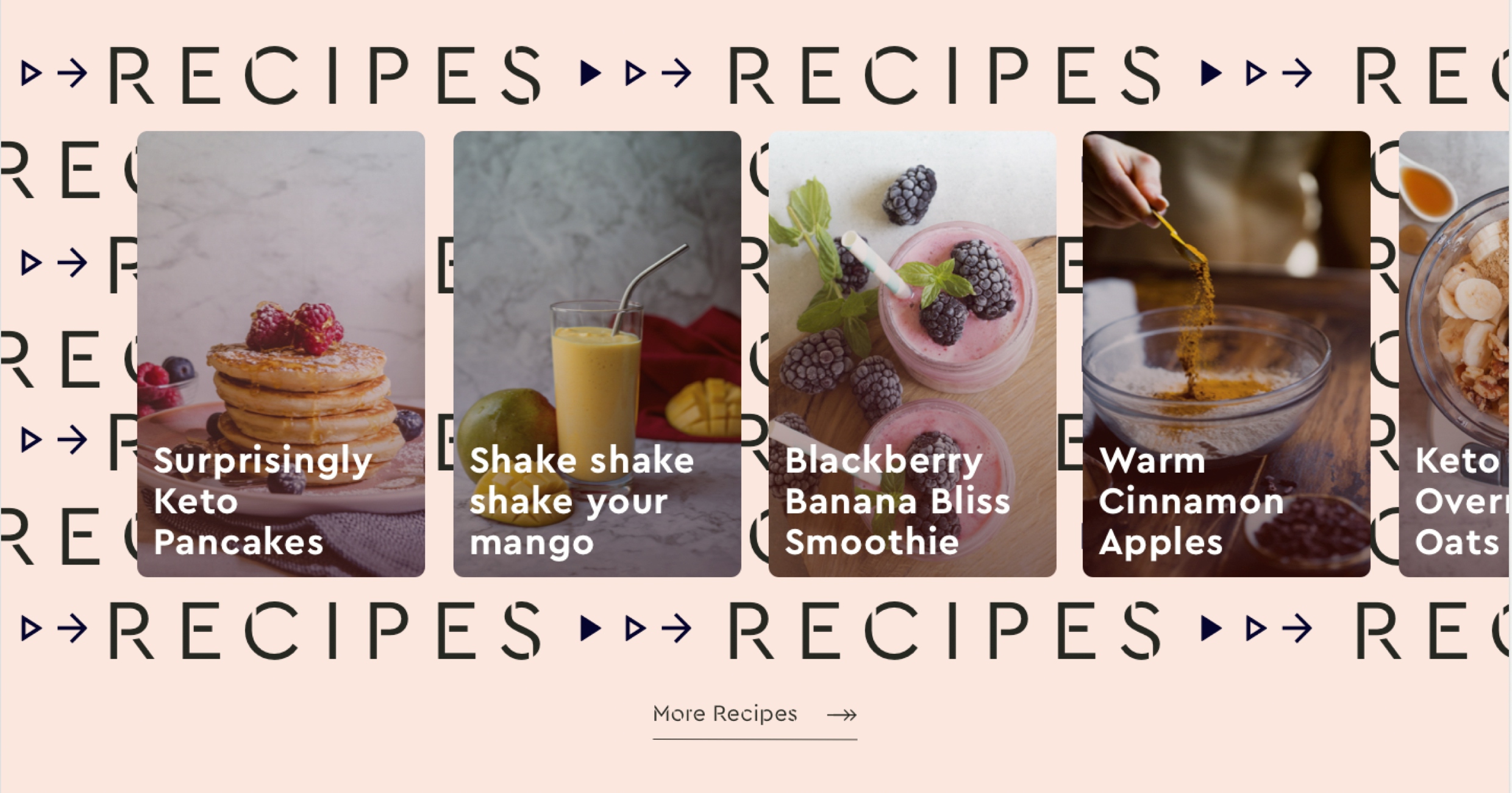 A dusky pink ground with “recipes” text is overlaid with five images of a food item with the recipe name on it: “Surprisingly Keto Pancakes”, “Shake shake shake your mango”, “Blackberry Banana Bliss Smoothie”, “Warm Cinnamon Apples” and “Keto Overnight Oats”.