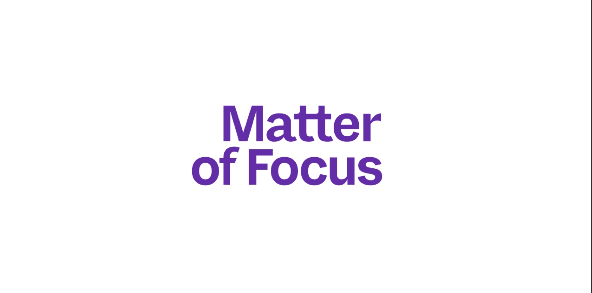 A white background with text in blue “Matter of Focus”