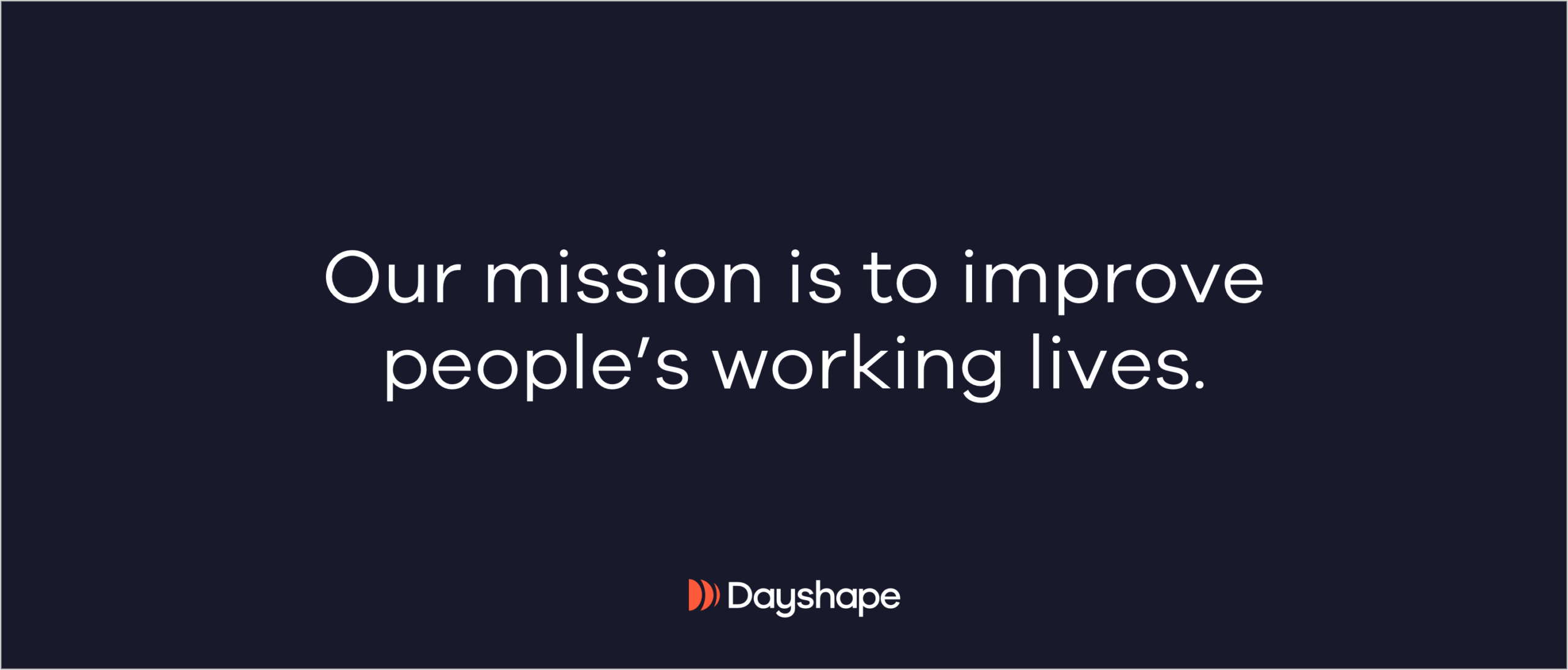 “Our mission is to improve people's working lives. Dayshape” sits on a black background